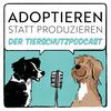 undefined Adoptieren statt Produzieren - Der Tierschutzpodcast