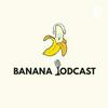 undefined Banana Podcast