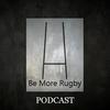 undefined Be More Rugby Podcast