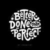undefined Better Done Than Perfect