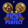 undefined Better Than Perfect