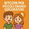 undefined Bitcoin Per Piccoli Grandi Esploratori