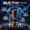 undefined BLOTIX WEEKLY — The News Brief