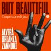 undefined But Beautiful. Cinque storie di jazz