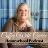 undefined Coffee With Carrie:  Homeschool Podcast