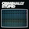 undefined Criminally Stupid