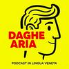 undefined DAGHE ARIA - Podcast in lingua veneta
