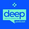 undefined Deep: The Health Marketing Podcast
