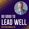 undefined Do Good To Lead Well with Craig Dowden