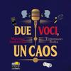 undefined Due voci, un caos