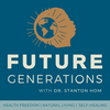 undefined Future Generations Podcast with Dr. Stanton Hom