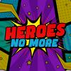 undefined Heroes No More