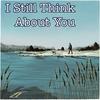 undefined I Still Think About You