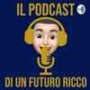 undefined Il Podcast di un Futuro Ricco