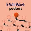 undefined It Will Work - Podcast