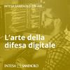 undefined L'arte della difesa digitale - Intesa Sanpaolo On Air