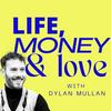 undefined Life, Money & Love with Dylan Mullan