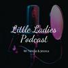 undefined Little Ladies Podcast