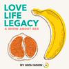 undefined Love, Life, Legacy: A Show About Sex