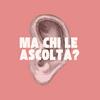 undefined MA CHI LE ASCOLTA?