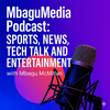 undefined Mbagu Podcast: Sports, News, Tech Talk and Entertainment