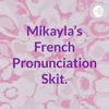 undefined Mikayla's French Pronunciation Skit.