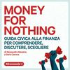 undefined Money for Nothing - Guida civica alla finanza