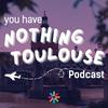 undefined Nothing Toulouse Podcast
