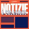 undefined Notizie a colazione