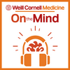 undefined On the Mind with The Weill Cornell Medicine Department of Psychiatry