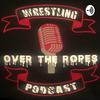 undefined Over The Ropes: Wrestling Podcast