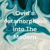 undefined Ovid’s Metamorphosis into The Modern