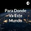 undefined Para Donde Va Este Mundo