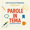 undefined Parole in tema. Un podcast di CriticaLetteraria