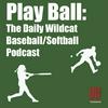 undefined Play Ball: The Daily Wildcat Baseball & Softball podcast