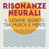 undefined Risonanze Neurali: il legame segreto tra musica e mente