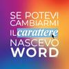 undefined Se potevi cambiarmi il carattere nascevo word
