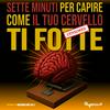 undefined Sette minuti per capire come il tuo cervello ti fo**e