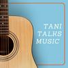 undefined Tani Talks Music