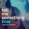undefined Tell Me Something True with Laura McKowen
