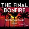 undefined The Final Bonfire - The Temptation Island Podcast