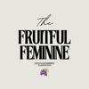 undefined The Fruitful Feminine