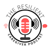 undefined The Resilient Caregiver Podcast