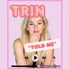 undefined Trin Told Me