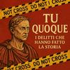 undefined Tu Quoque. Delitti che hanno fatto la storia