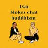 undefined Two Blokes Chat Buddhism