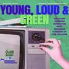 undefined Young, Loud and Green