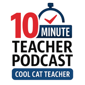 Podcast 10 Minute Teacher Podcast with Cool Cat Teacher