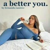 Podcast A Better You by Fernanda Ramirez
