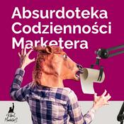 Podcast Absurdoteka Codzienności Marketera